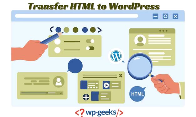 Effortless Html To Wordpress Transfer Services By Hirewpgeeks